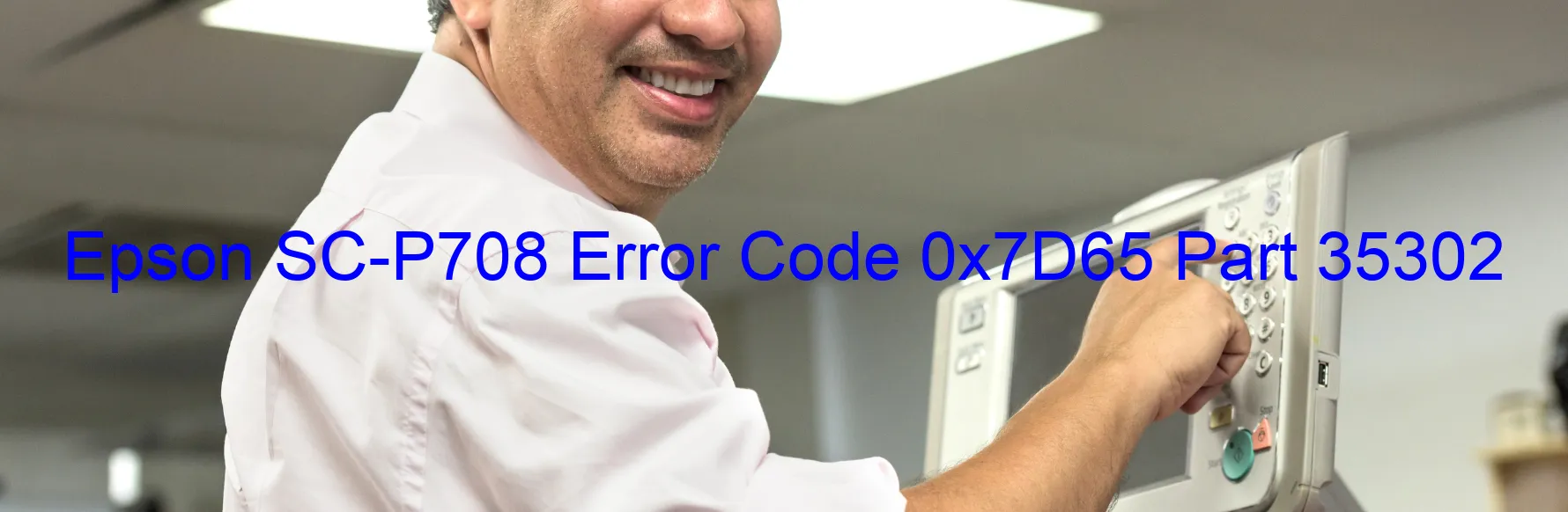 Epson SC-P708 Error Code 0x7D65 Part 35302