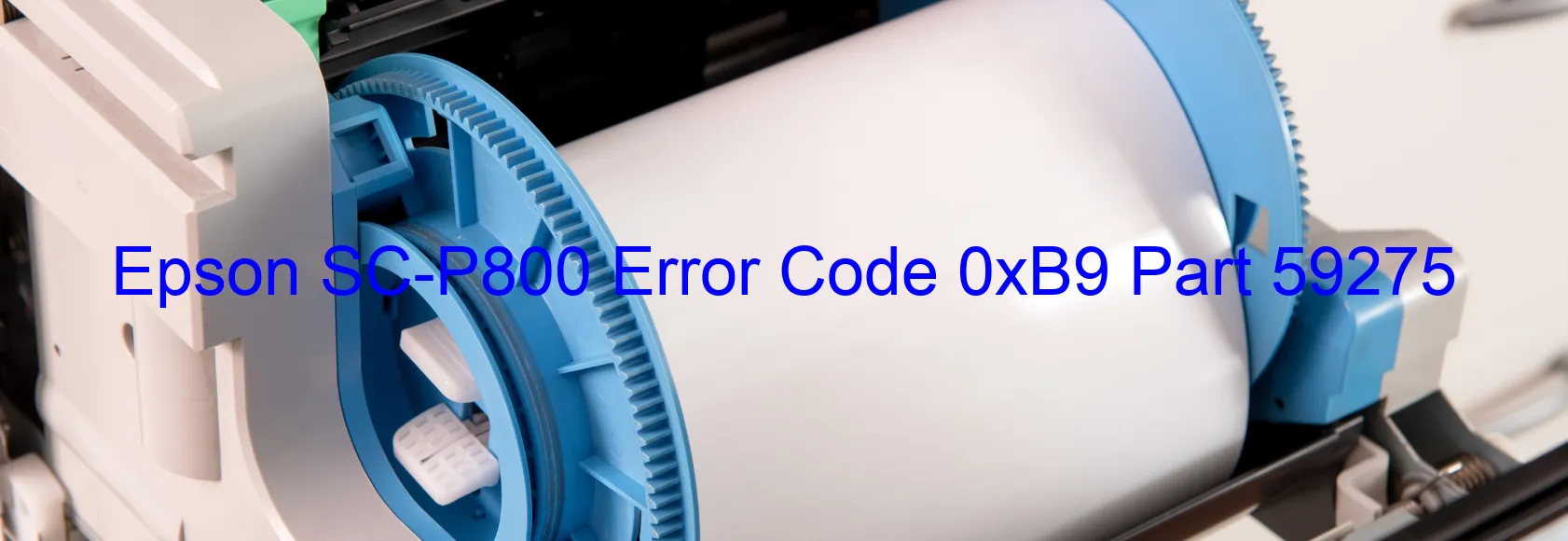 Epson SC-P800 Error Code 0xB9 Part 59275