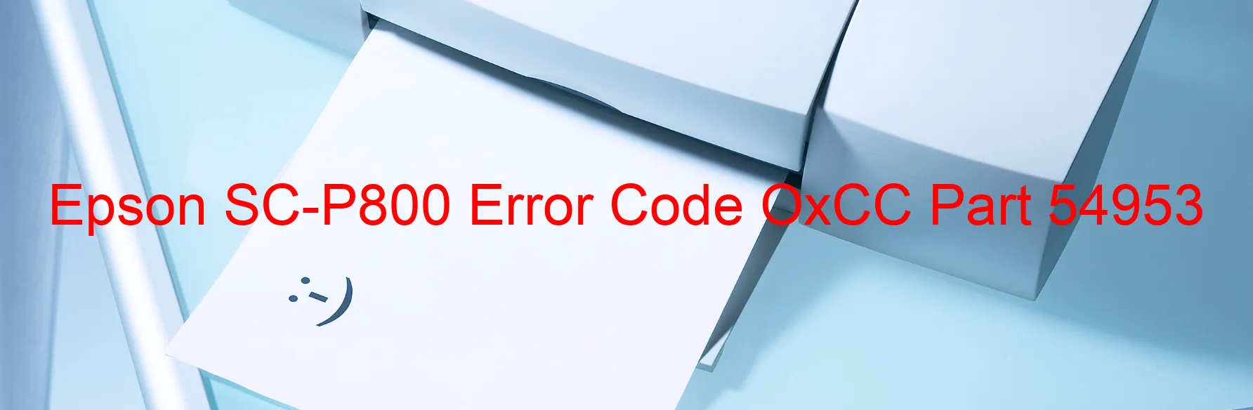 Epson SC-P800 Error Code OxCC Part 54953