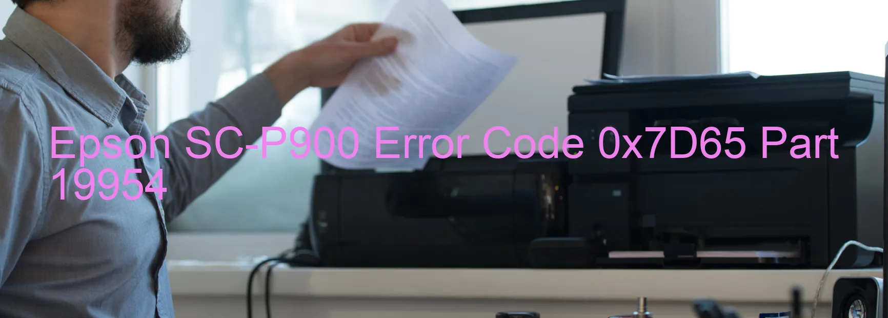 Epson SC-P900 Error Code 0x7D65 Part 19954