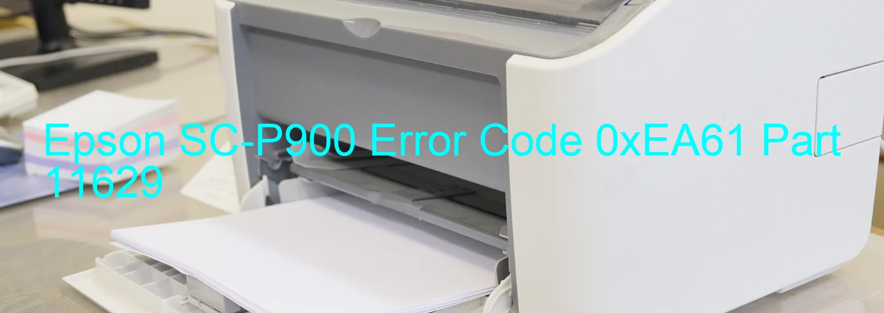 Epson SC-P900 Error Code 0xEA61 Part 11629