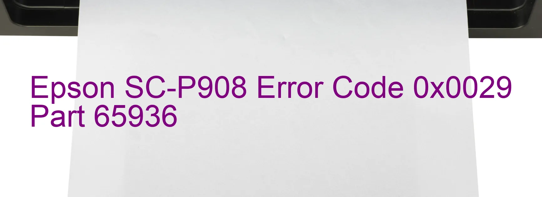 Epson SC-P908 Error Code 0x0029 Part 65936