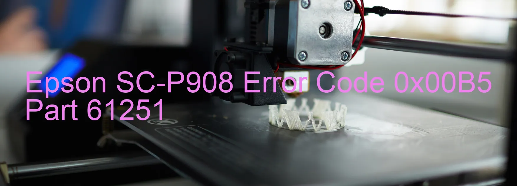 Epson SC-P908 Error Code 0x00B5 Part 61251