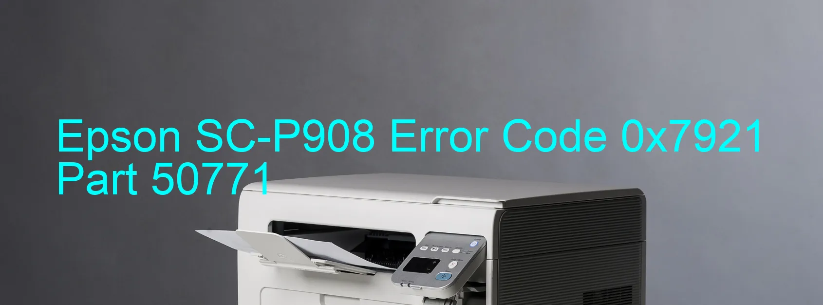 Epson SC-P908 Error Code 0x7921 Part 50771