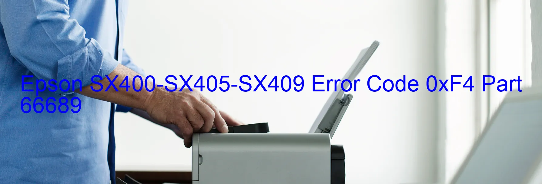 Epson SX400-SX405-SX409 Error Code 0xF4 Part 66689