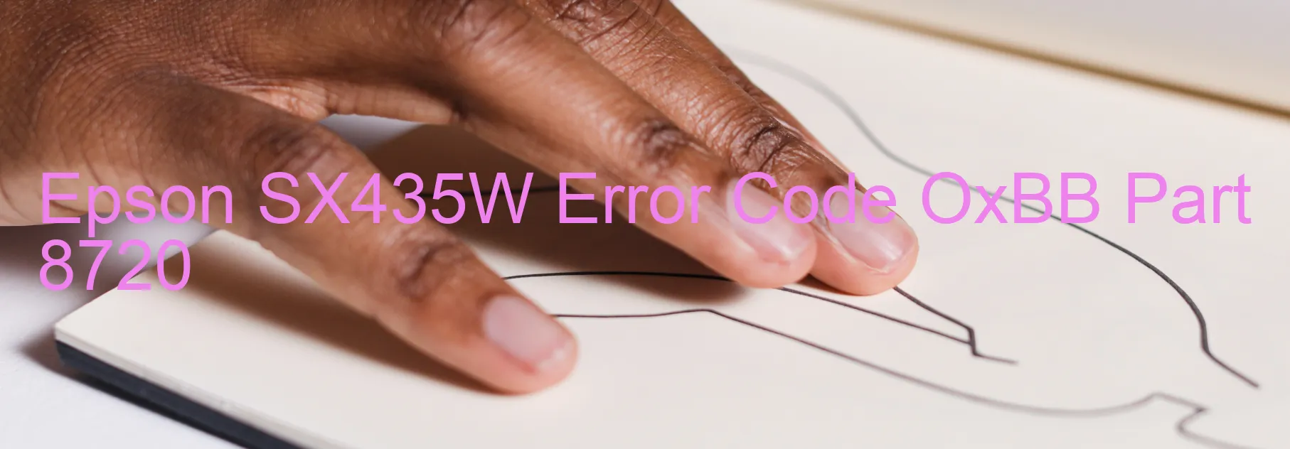 Epson SX435W Error Code OxBB Part 8720