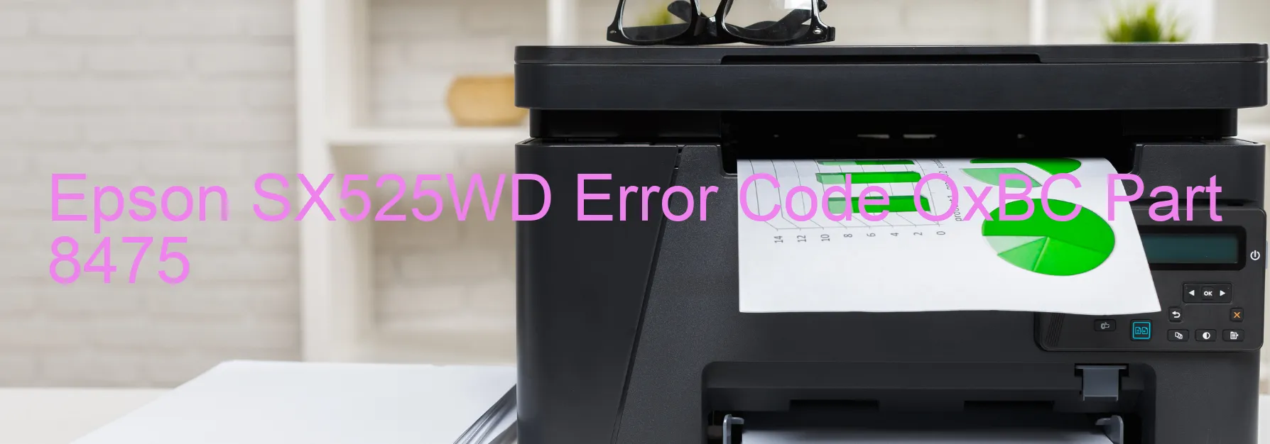 Epson SX525WD Error Code OxBC Part 8475