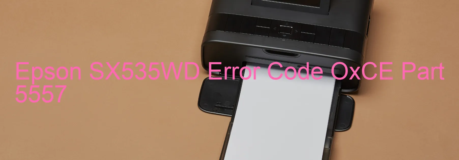 Epson SX535WD Error Code OxCE Part 5557