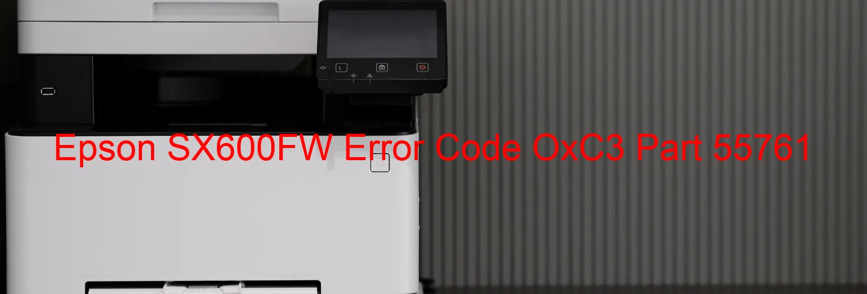 Epson SX600FW Error Code OxC3 Part 55761