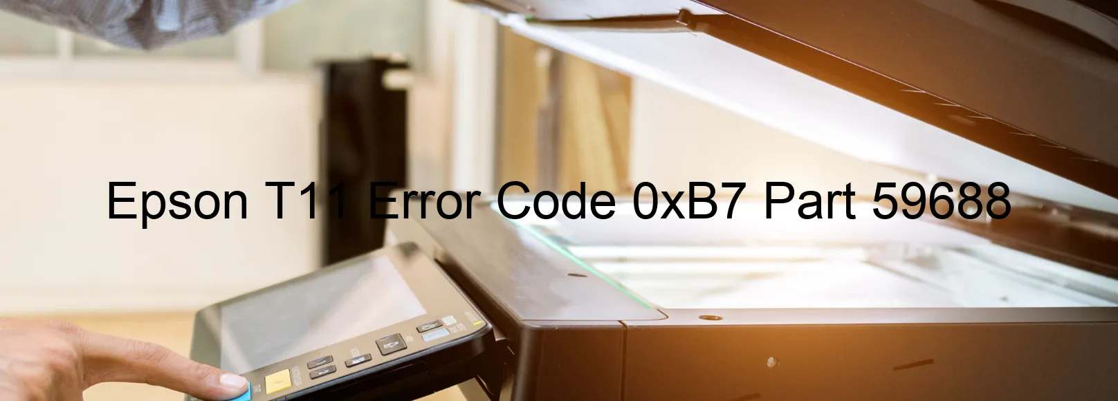 Epson T11 Error Code 0xB7 Part 59688