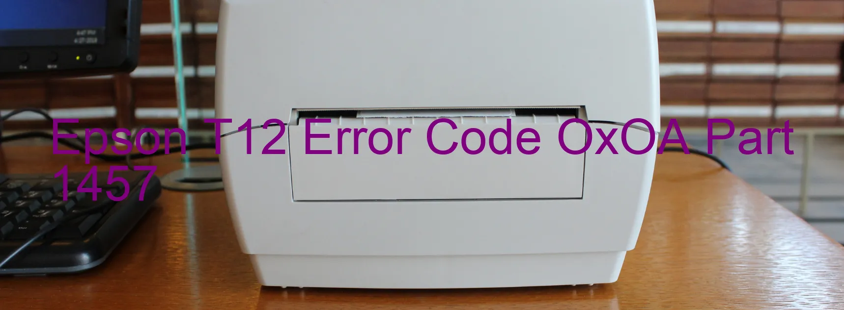 Epson T12 Error Code OxOA Part 1457