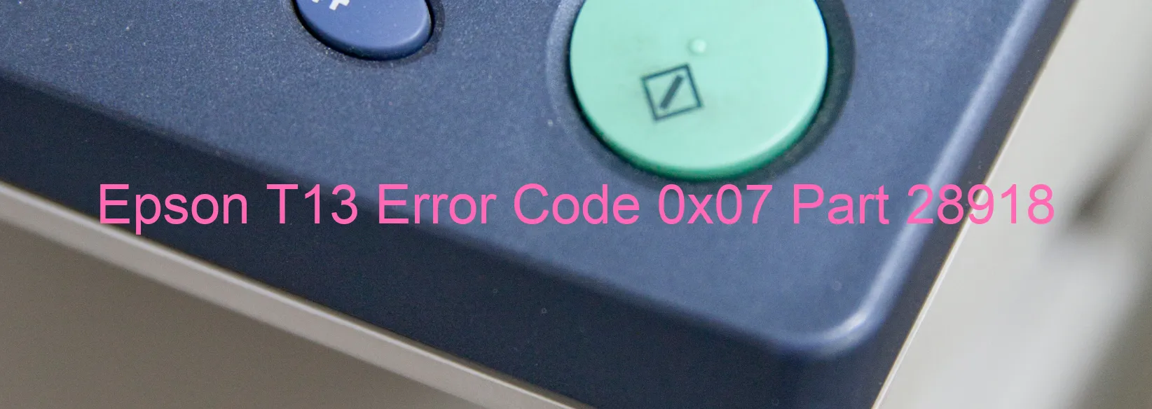 Epson T13 Error Code 0x07 Part 28918