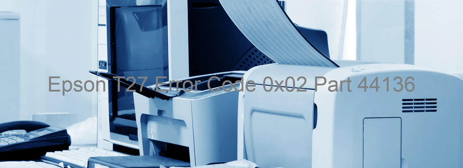 Epson T27 Error Code 0x02 Part 44136