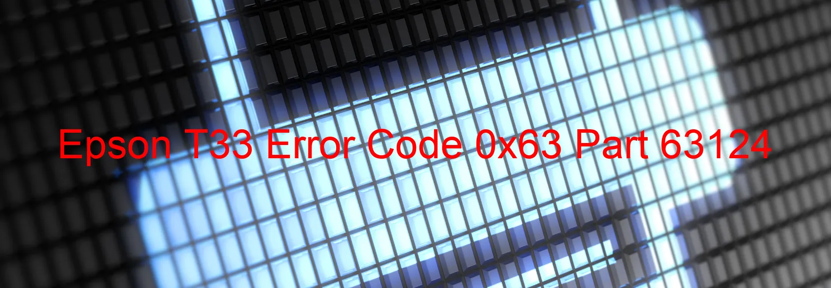 Epson T33 Error Code 0x63 Part 63124