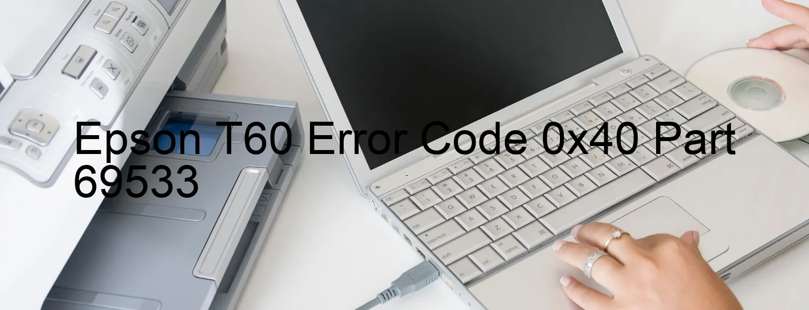 Epson T60 Error Code 0x40 Part 69533