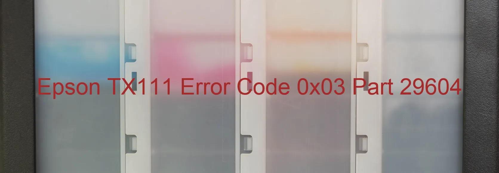 Epson TX111 Error Code 0x03 Part 29604