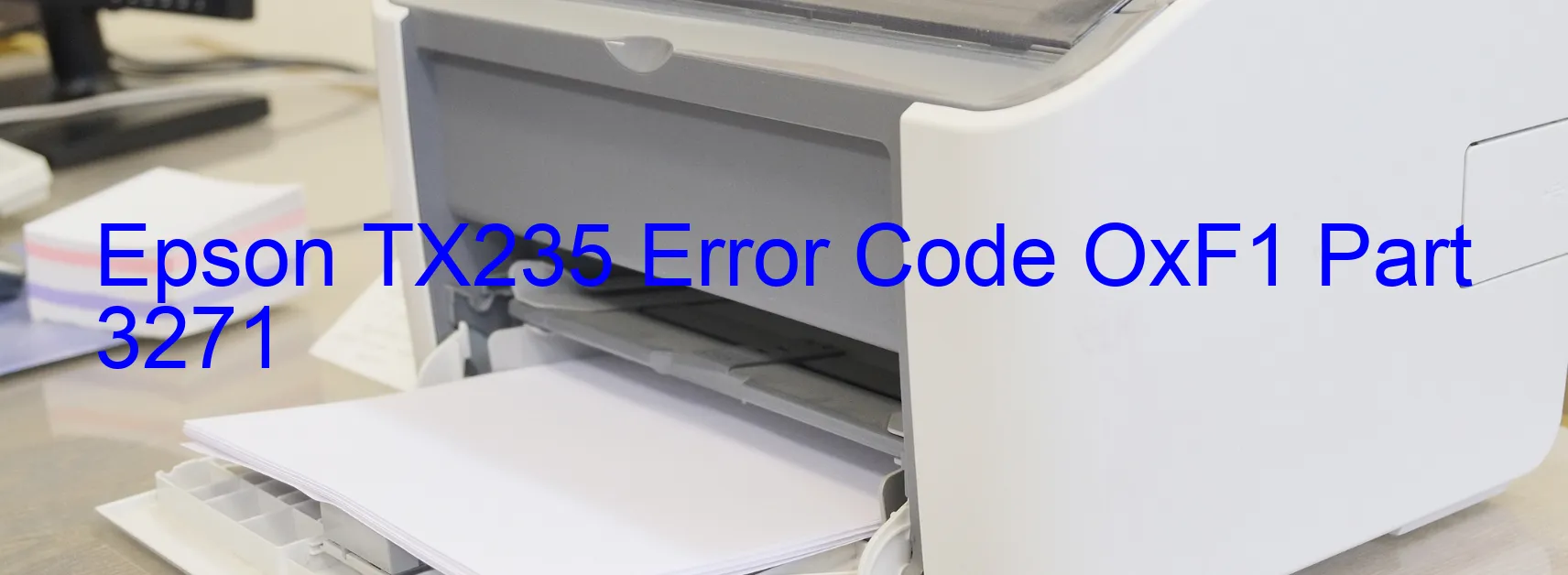 Epson TX235 Error Code OxF1 Part 3271