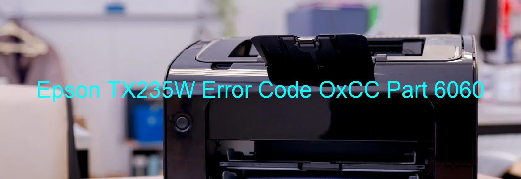 Epson TX235W Error Code OxCC Part 6060