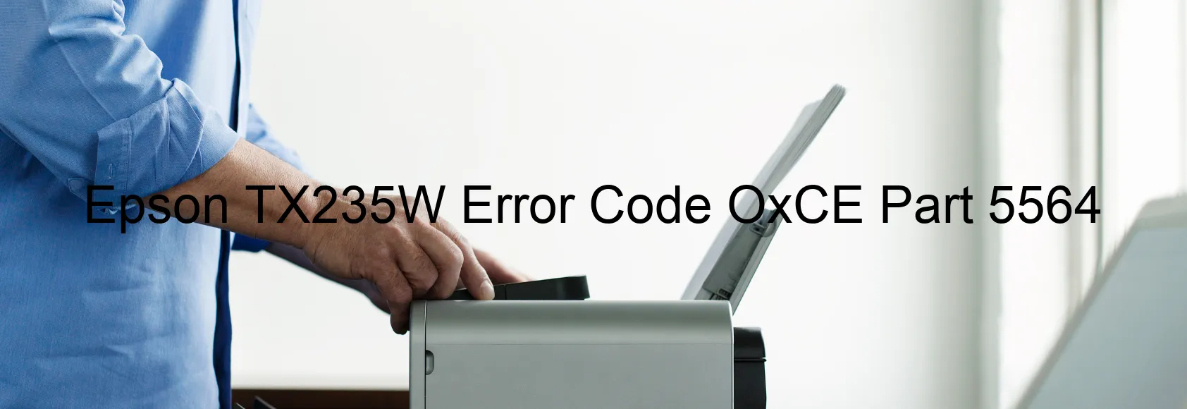 Epson TX235W Error Code OxCE Part 5564