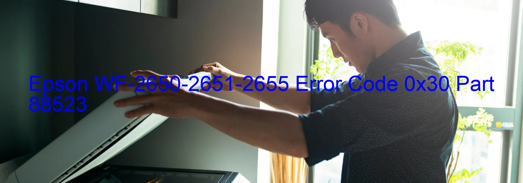 Epson WF-2650-2651-2655 Error Code 0x30 Part 88523