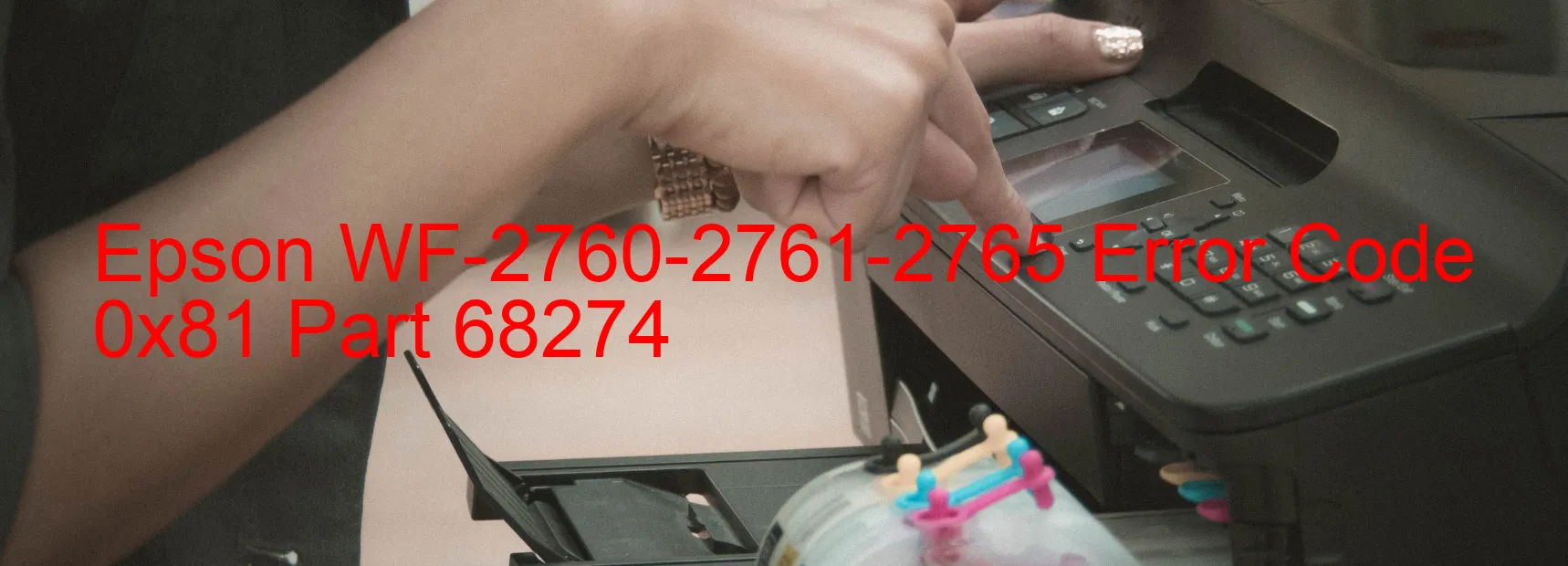 Epson WF-2760-2761-2765 Error Code 0x81 Part 68274