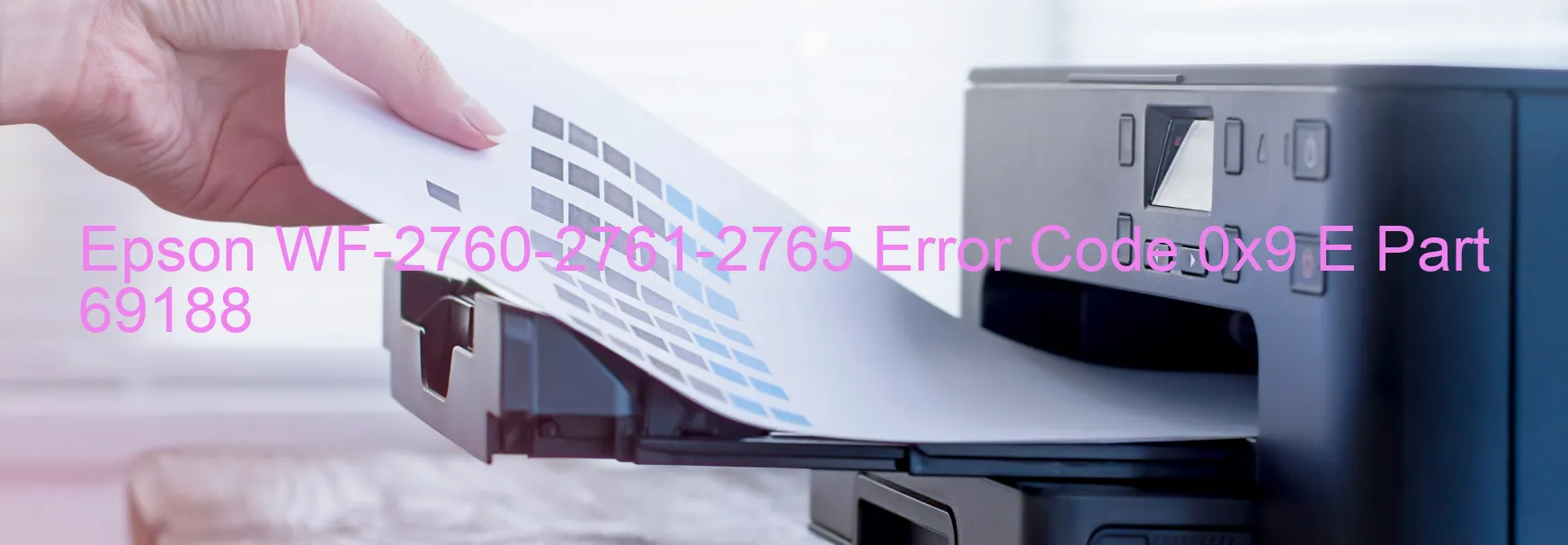 Epson WF-2760-2761-2765 Error Code 0x9 E Part 69188