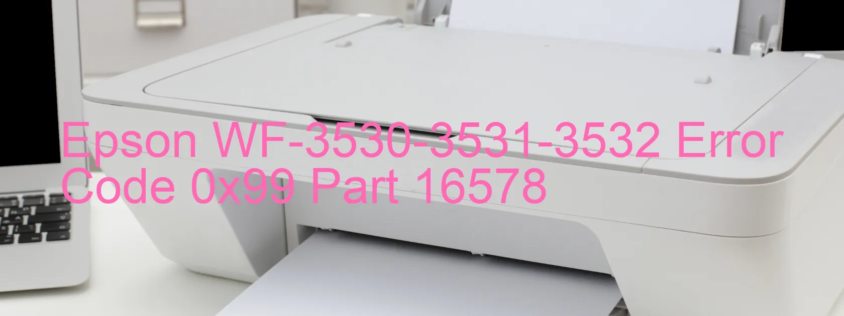 Epson WF-3530-3531-3532 Error Code 0x99 Part 16578