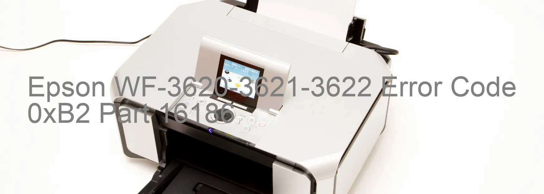 Epson WF-3620-3621-3622 Error Code 0xB2 Part 16186