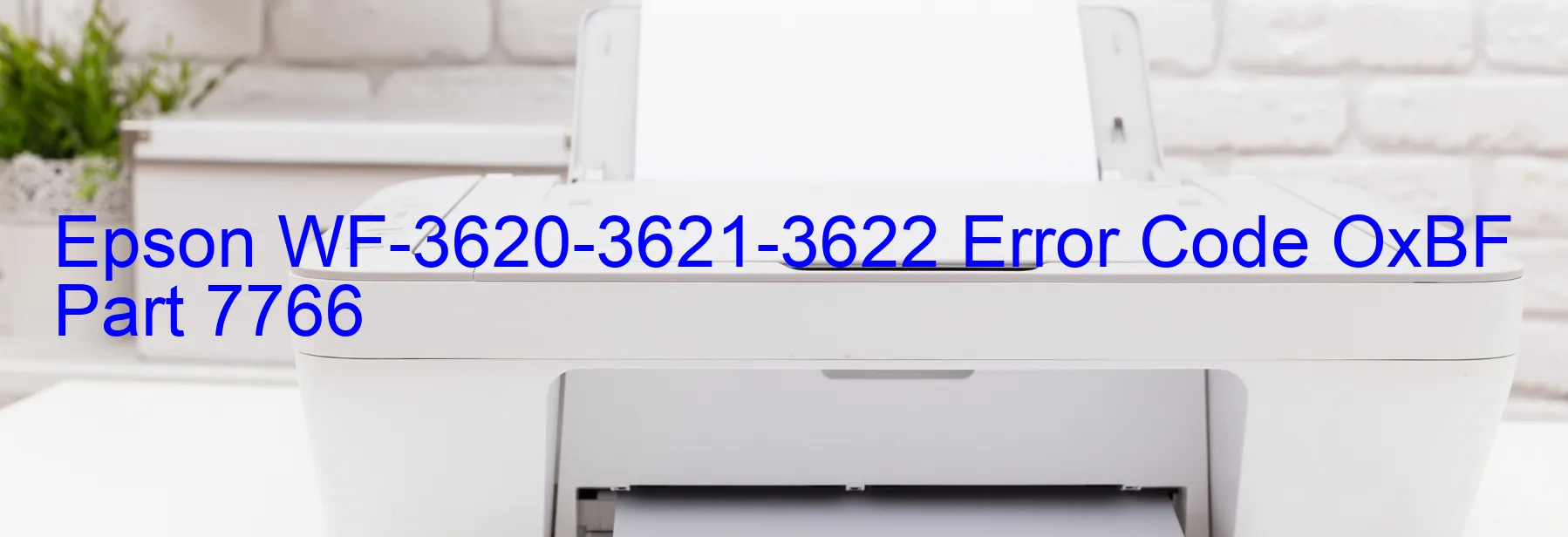 Epson WF-3620-3621-3622 Error Code OxBF Part 7766