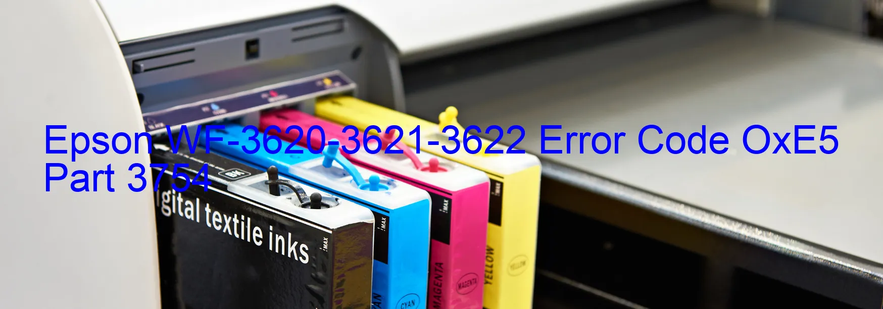 Epson WF-3620-3621-3622 Error Code OxE5 Part 3754