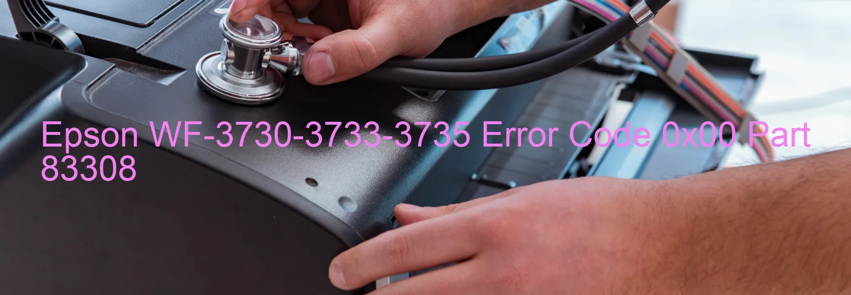 Epson WF-3730-3733-3735 Error Code 0x00 Part 83308