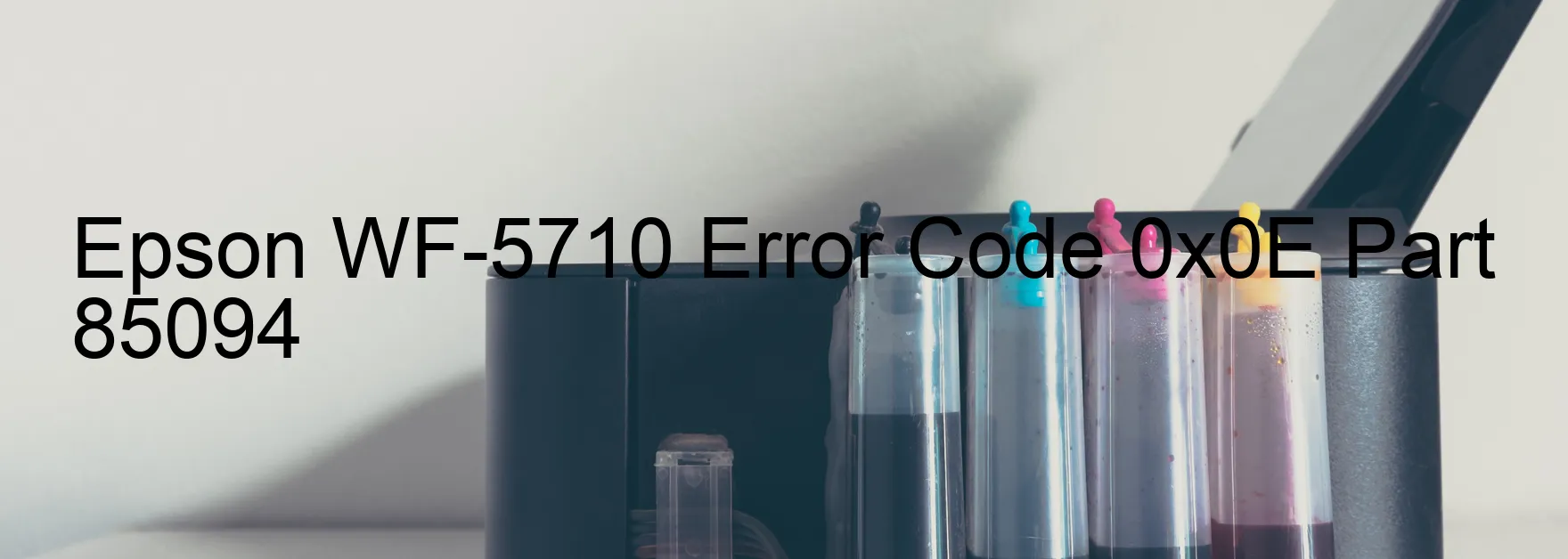 Epson WF-5710 Error Code 0x0E Part 85094