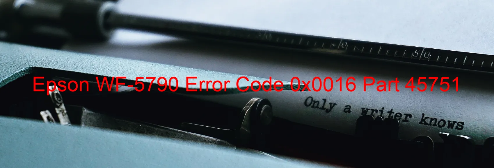 Epson WF-5790 Error Code 0x0016 Part 45751