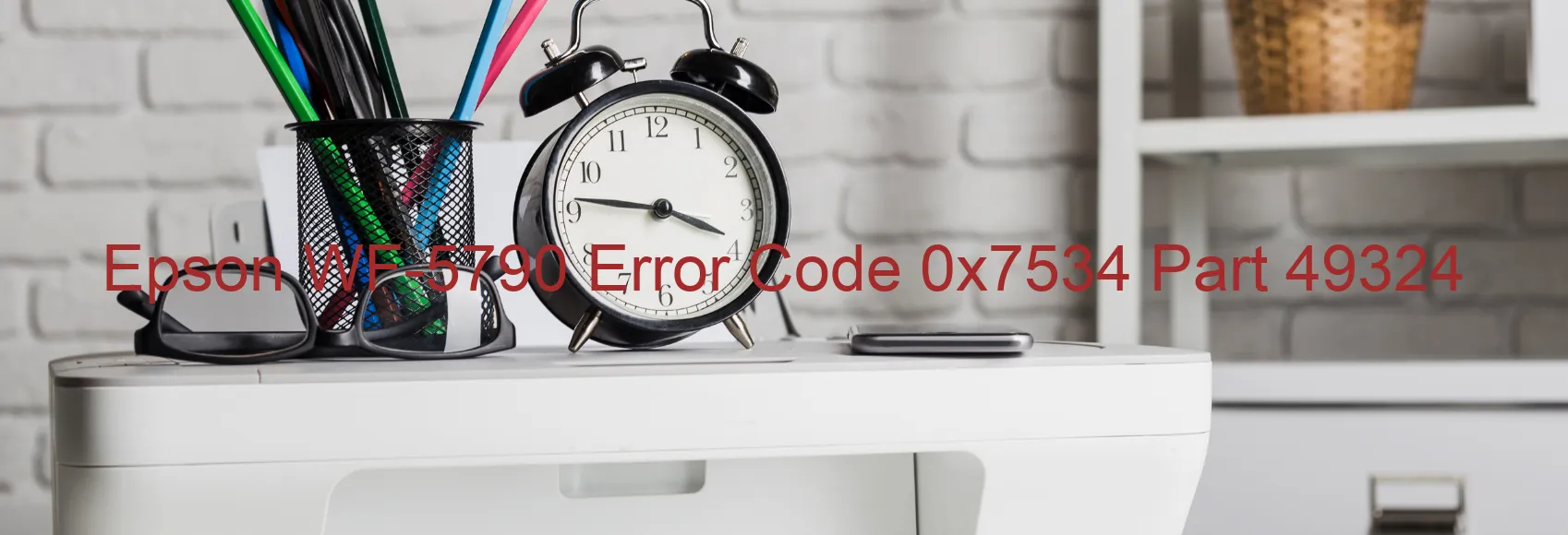 Epson WF-5790 Error Code 0x7534 Part 49324