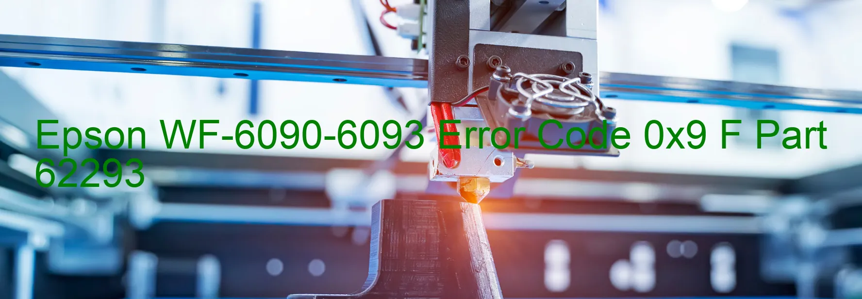 Epson WF-6090-6093 Error Code 0x9 F Part 62293