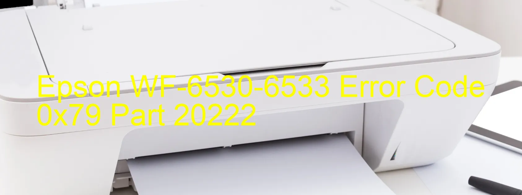 Epson WF-6530-6533 Error Code 0x79 Part 20222