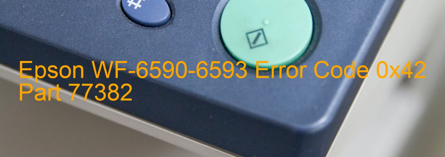 Epson WF-6590-6593 Error Code 0x42 Part 77382