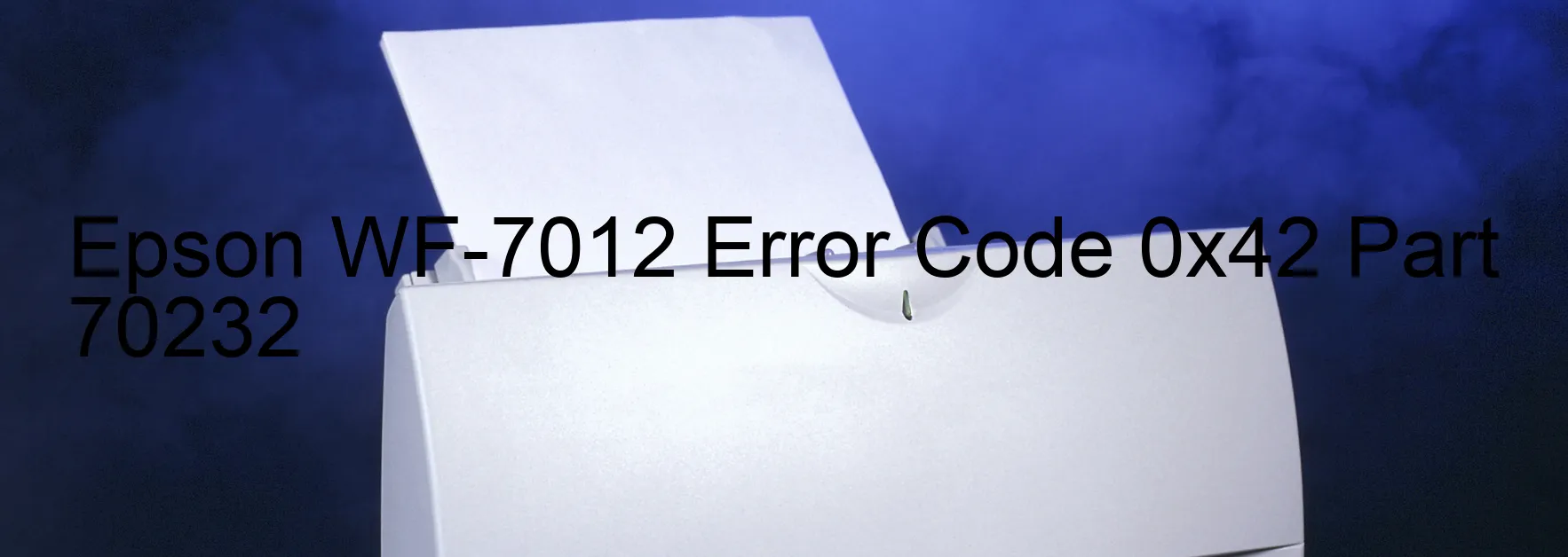 Epson WF-7012 Error Code 0x42 Part 70232