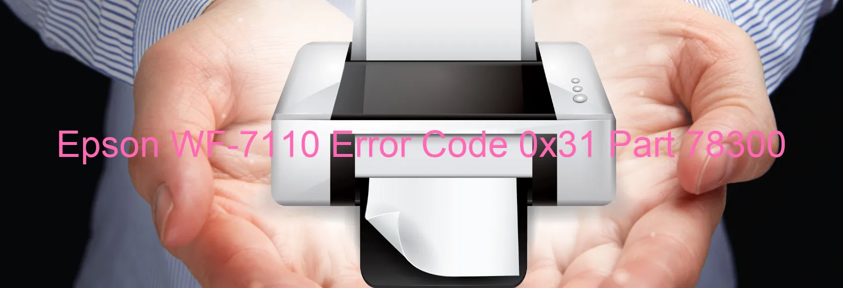 Epson WF-7110 Error Code 0x31 Part 78300