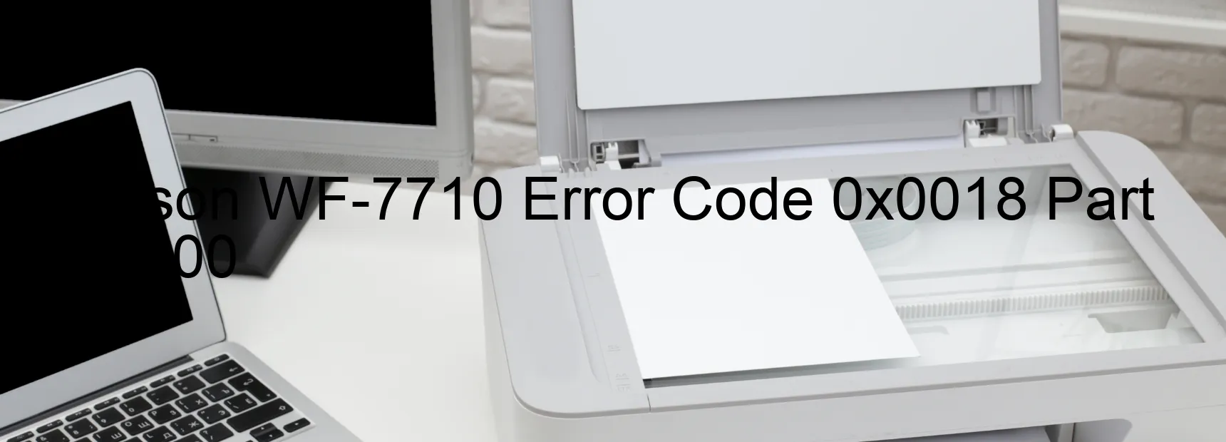 Epson WF-7710 Error Code 0x0018 Part 46100