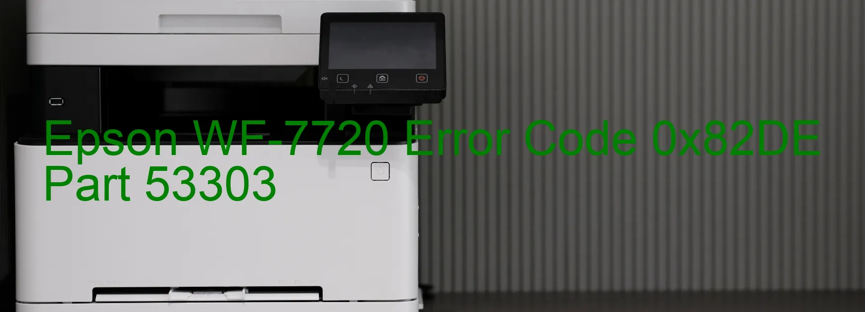 Epson WF-7720 Error Code 0x82DE Part 53303