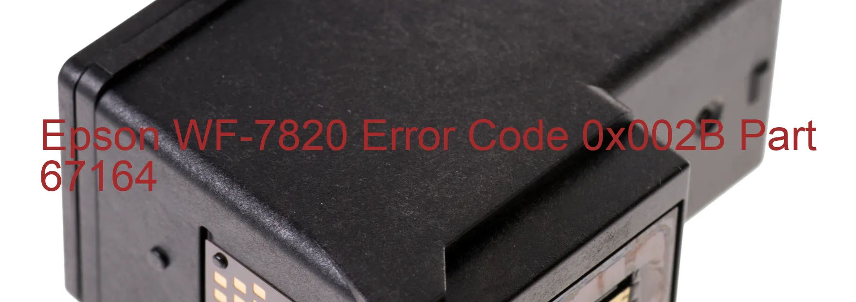 Epson WF-7820 Error Code 0x002B Part 67164