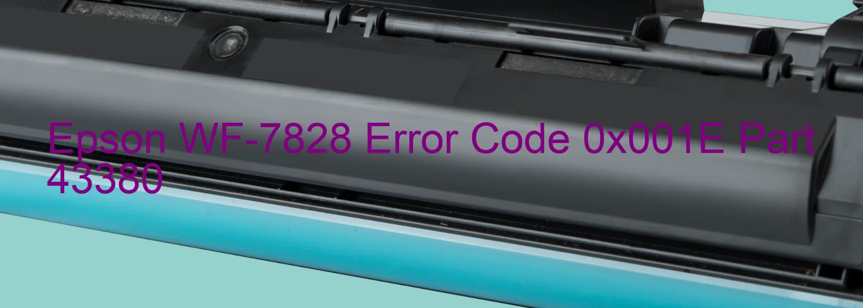 Epson WF-7828 Error Code 0x001E Part 43380