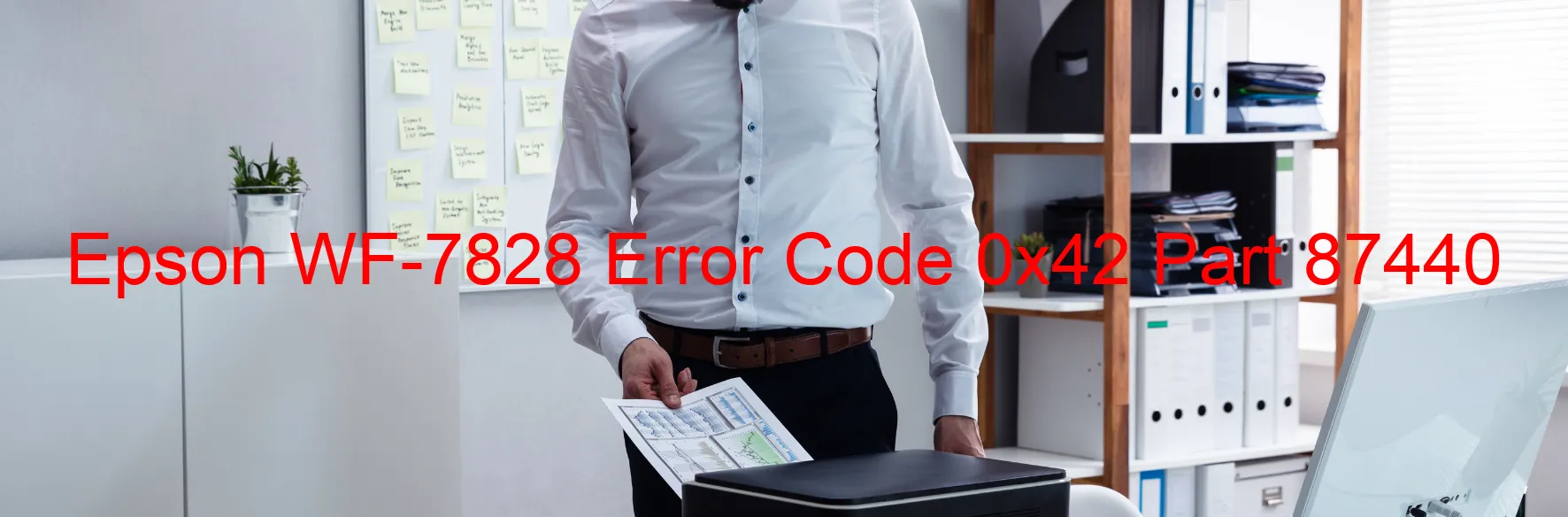 Epson WF-7828 Error Code 0x42 Part 87440