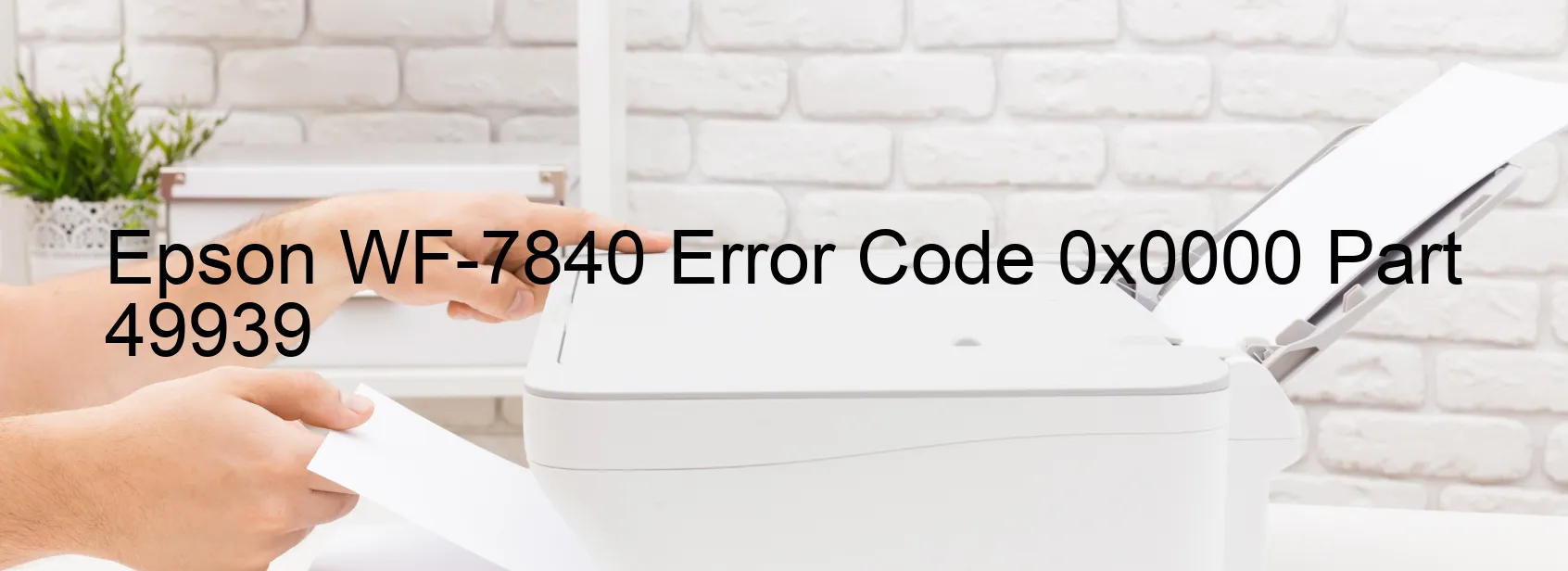 Epson WF-7840 Error Code 0x0000 Part 49939