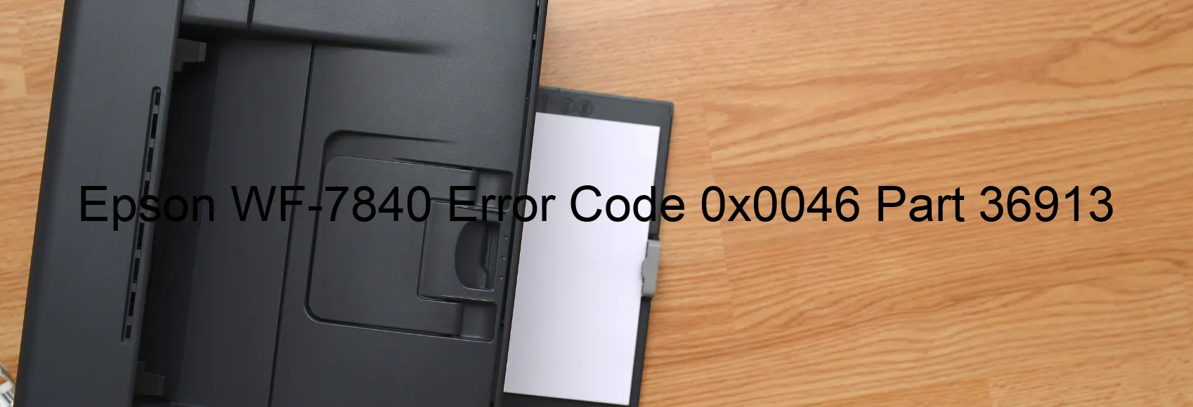 Epson WF-7840 Error Code 0x0046 Part 36913