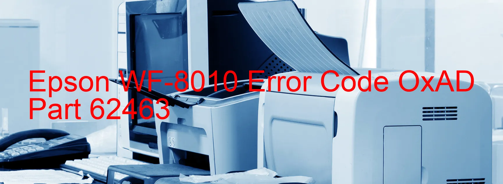 Epson WF-8010 Error Code OxAD Part 62463