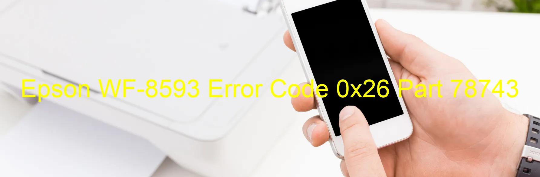 Epson WF-8593 Error Code 0x26 Part 78743