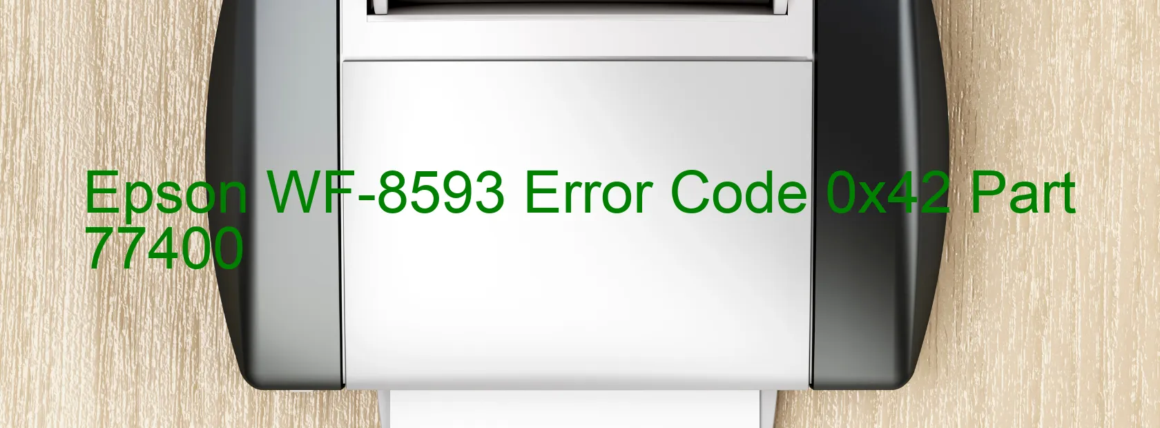 Epson WF-8593 Error Code 0x42 Part 77400