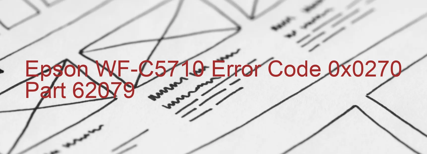 Epson WF-C5710 Error Code 0x0270 Part 62079